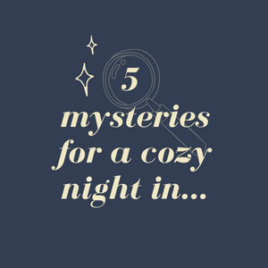 5 Mysteries for a Cozy Night In