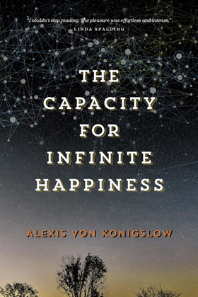 First Fiction Fridays: The Capacity for Infinite Happiness by Alexis von Konigslow