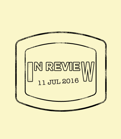 In Review: The Week of July 11th