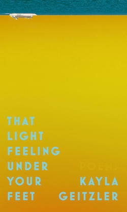 Poetry Grrrowl: That Light Feeling Under Your Feet + Kayla Geitzler