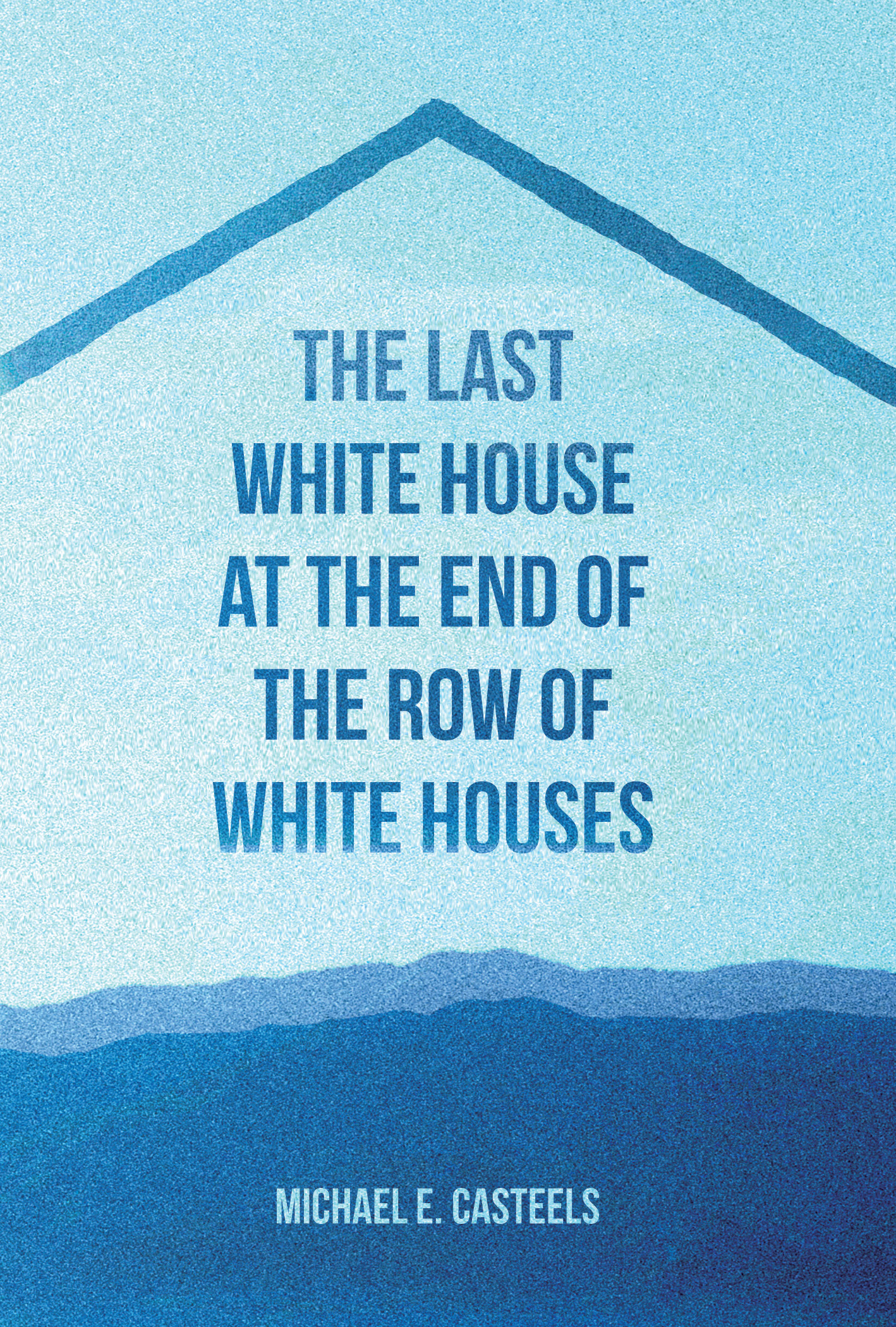 Quoted: Michael E. Casteels’ The Last White House at the End of the Row of White Houses