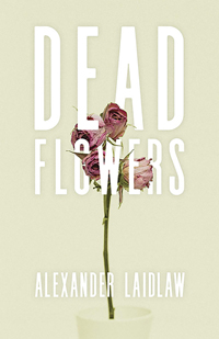 Short Story Month: Alex Laidlaws’ Dead Flowers