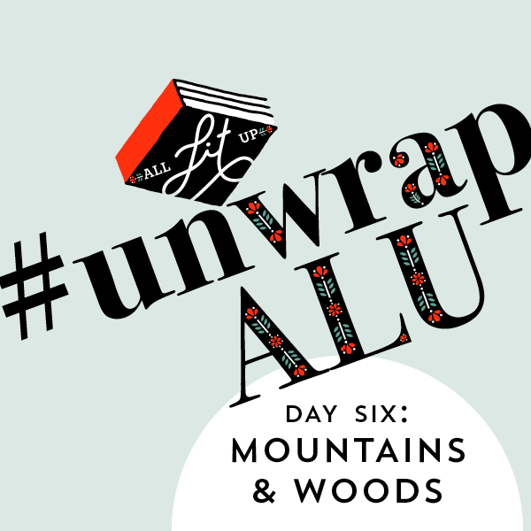 Unwrap ALU Day Six: Mountains & Woods