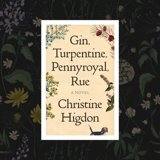 The cover of Gin, Turpentine, Pennyroyal, Rue by Christine Higdon, showing illustrations of various botanicals on a cream-colour background. A small beagle is on the lower right hand side of the book.
