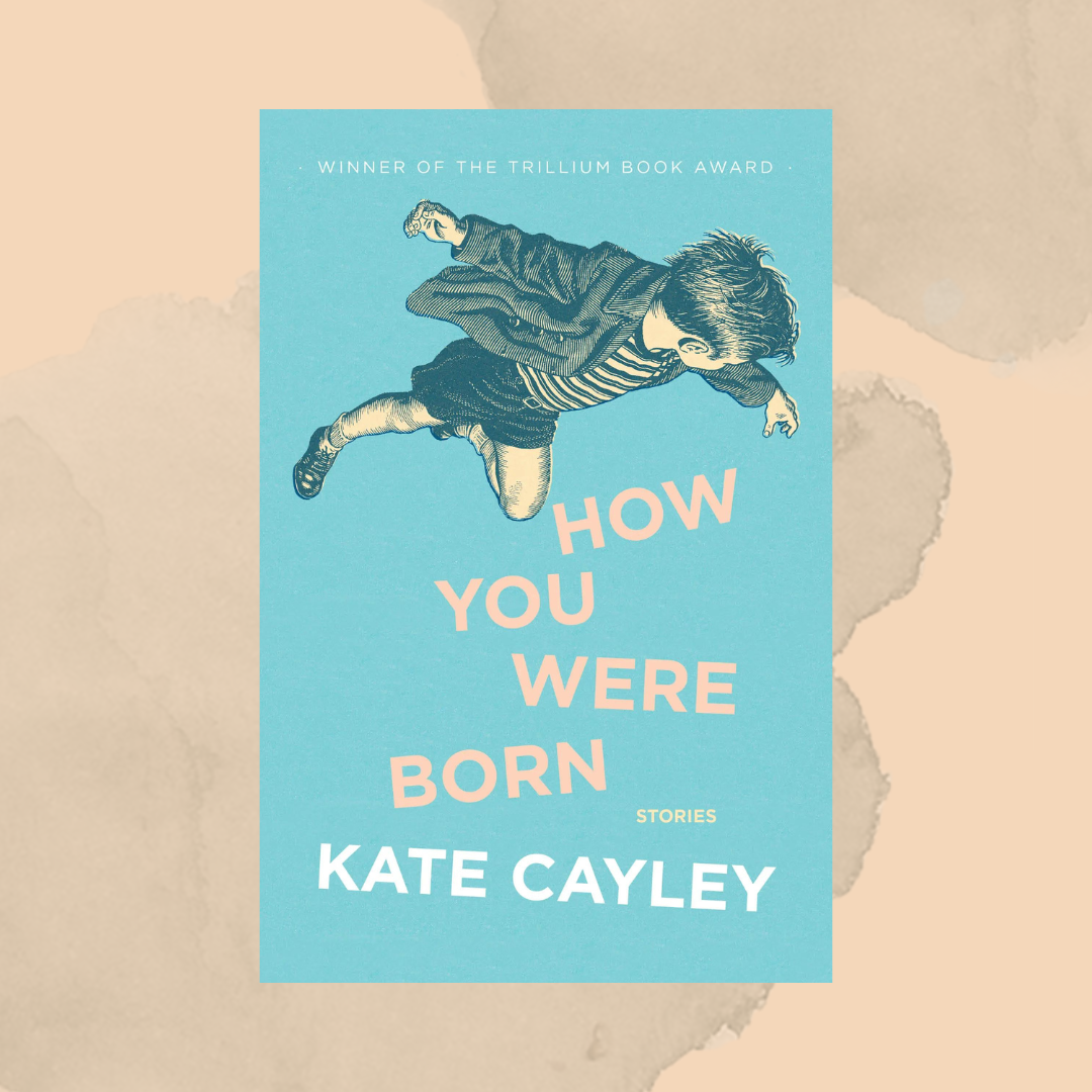 The cover of How You Were Born by Kate Cayley. The title cascades down the cover, as does an illustration of a falling boy, his face turned from the viewer.