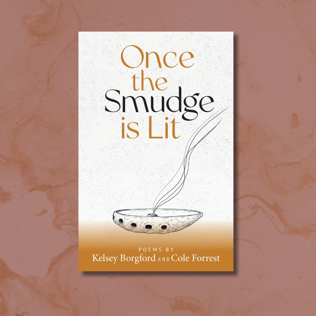 Poetry in Motion: Kelsey Borgford & Cole Forrest + Once the Smudge is Lit