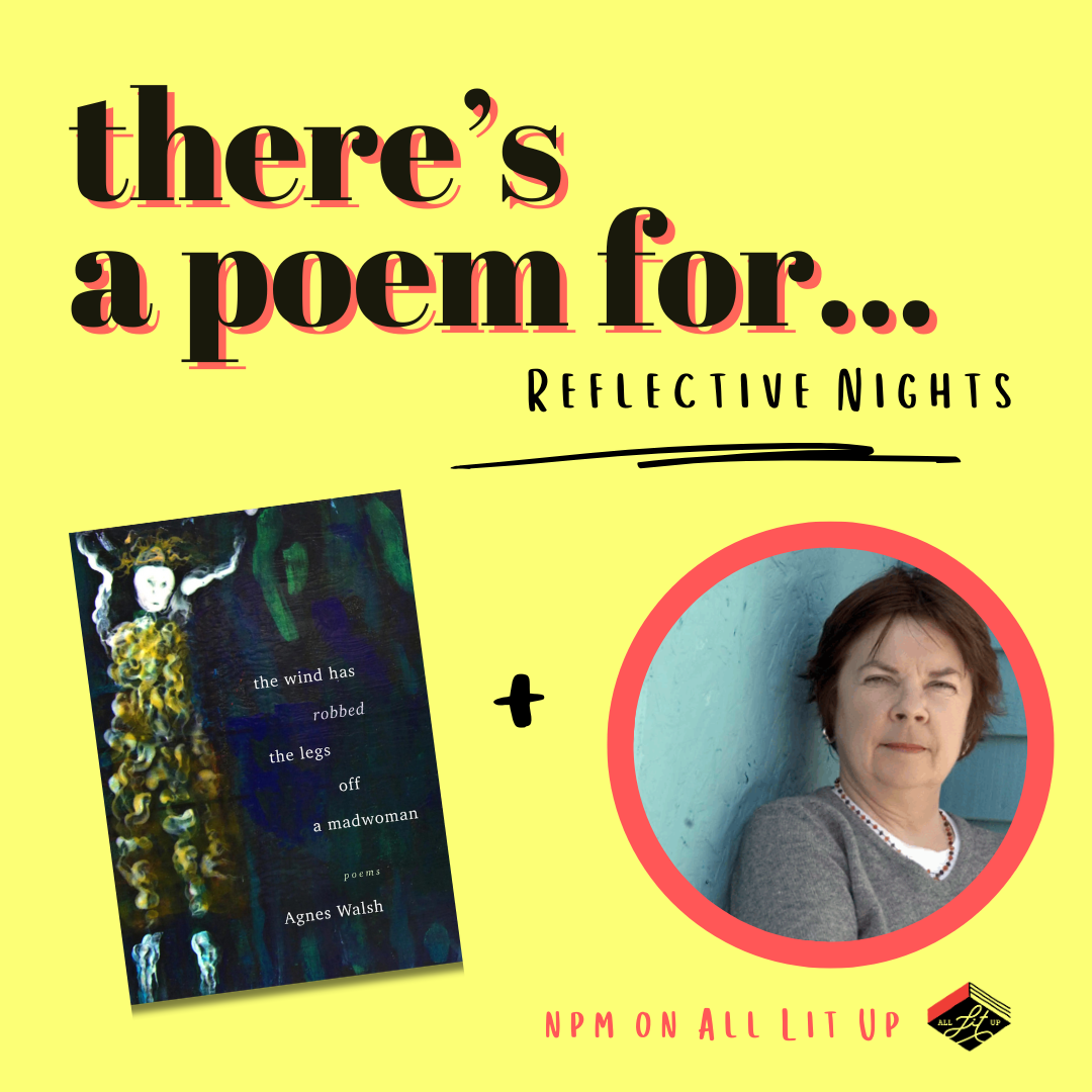 There’s a Poem for That: Agnes Walsh + The Wind Has Robbed the Legs Off a Madwoman