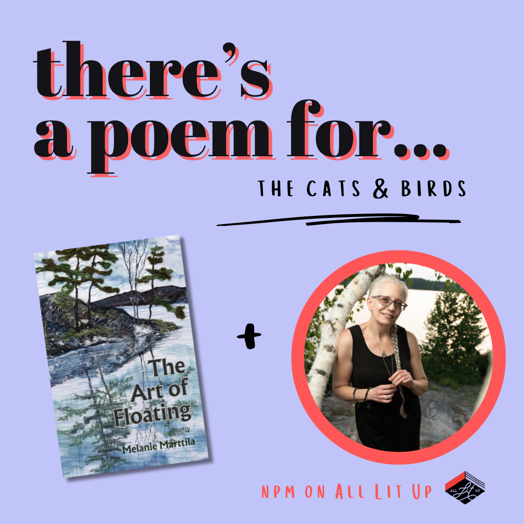 A graphic reading: "There's a poem for... the cats & birds" featuring the cover of The Art of Floating by Melanie Marttila and an inset photo of the poet.