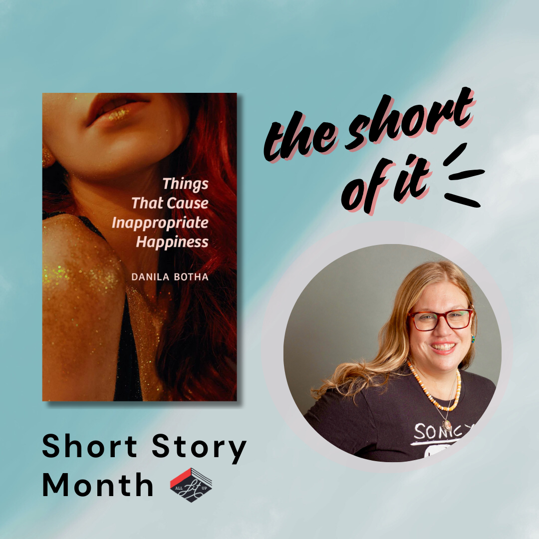 The Short of It: Danila Botha & Things that Cause Inappropriate Happiness