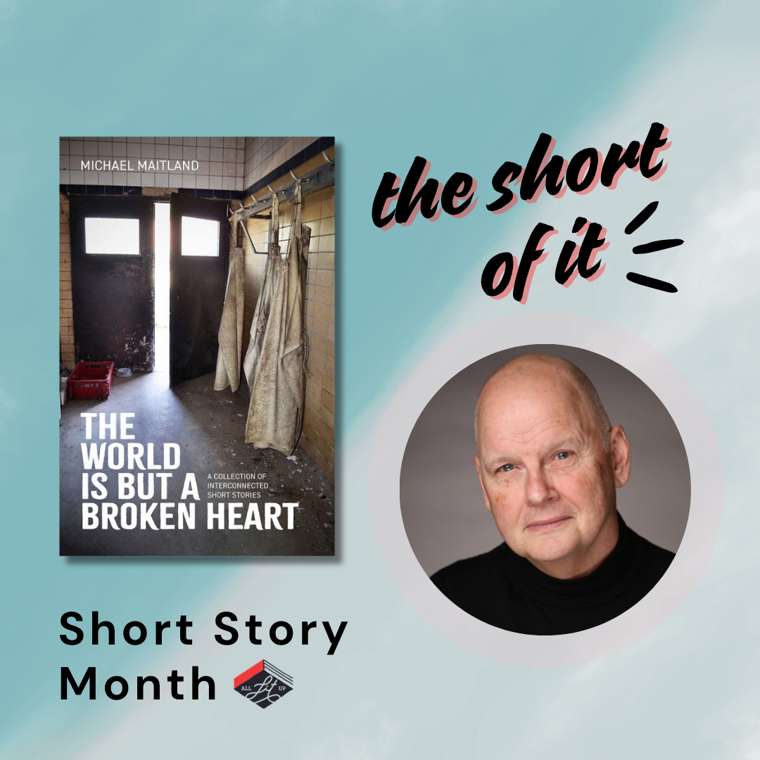 The Short of It: Michael Maitland & The World Is But a Broken Heart