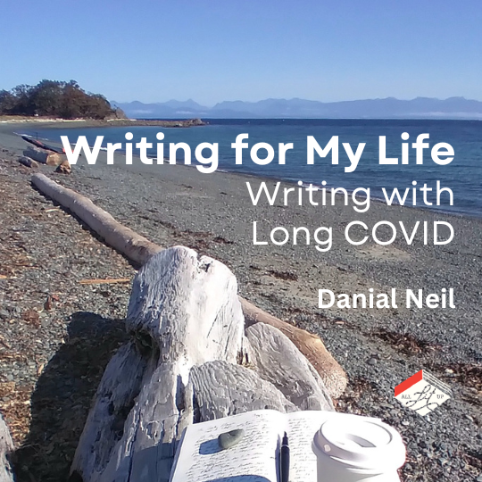 The text "Writing for My Life: Writing with Long COVID, Danial Neil" set over a photo of Pipers Lagoon beach in Nanaimo.