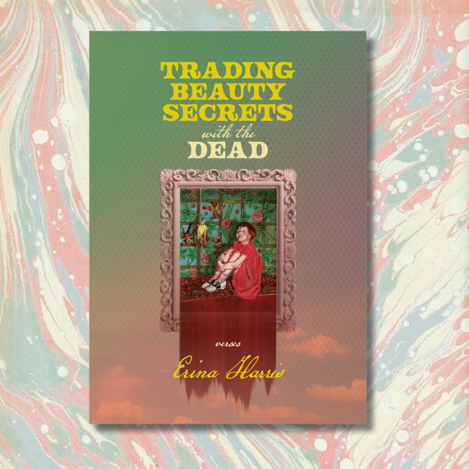 The cover of Trading Beauty Secrets of the Dead by Erina Harris. The cover features the painting In the Dark by Dana Hoist, showing a small girl holding her knees in a floral wallpapered room next to a couple of exotic birds. The painting appears to spill out of its frame, and is set against a wildly coloured sky with some clouds near the bottom of the cover.