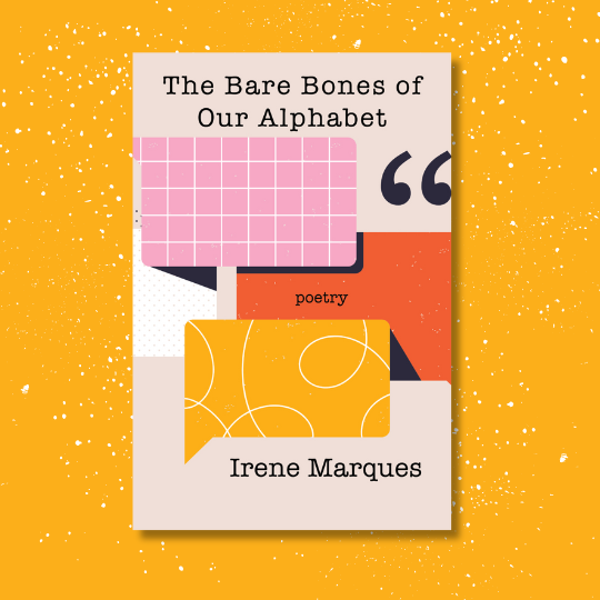 Poetry in Motion: Irene Marques + The Bare Bones of Our Alphabet