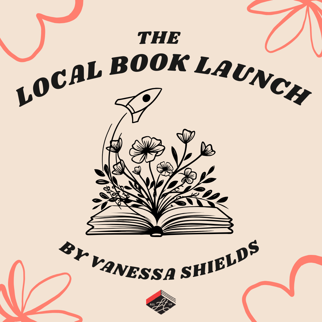 A graphic reading "The Local Book Launch by Vanessa Shields" with the All Lit Up logo at the bottom.