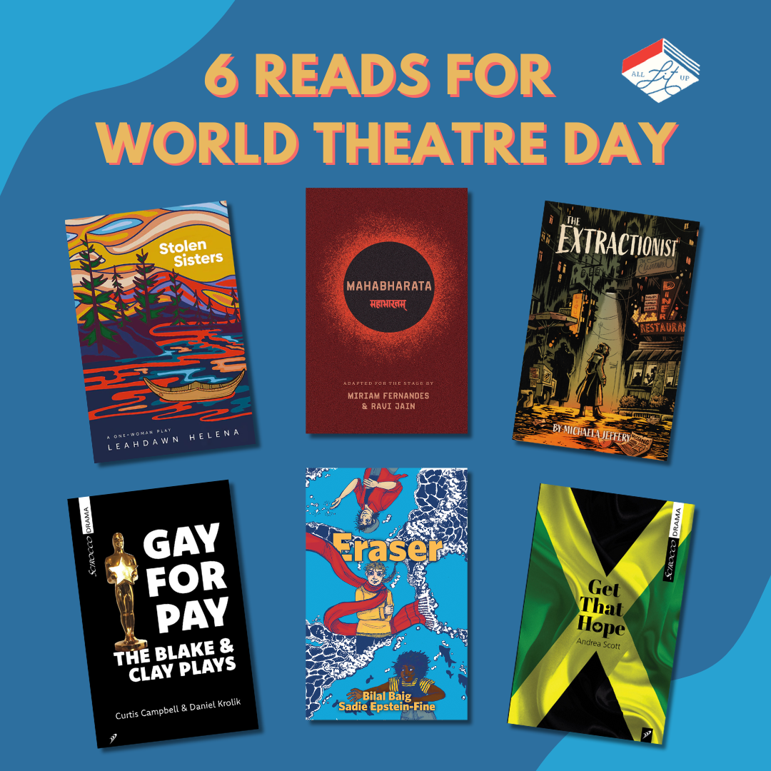 A graphic labelled "6 Reads for World Theatre Day" displaying six covers, including Gay for Pay, Get That Hope, Mahabharata, Stolen Sisters, Eraser, The Extractionist.