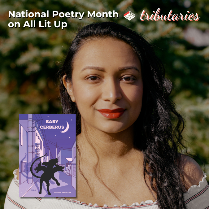 A photo of poet Natasha Ramoutar, headlined by the text "National Poetry Month on All Lit Up: Tributaries." Natasha is a medium-skin-toned woman with long, wavy dark hair and bright red lipstick, standing in front of a coniferous tree. An inset photo of her collection Baby Cerberus is at the bottom left.