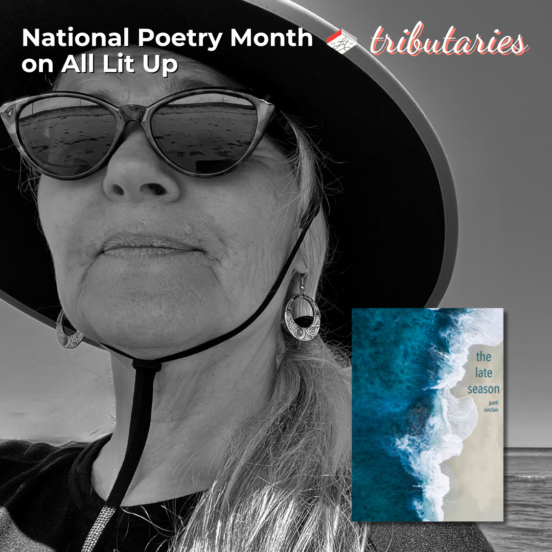 A photo of patti sinclair and an inset image of her book The Late Season. There is text on the photo reading "Tributaries, National Poetry Month on All Lit Up."