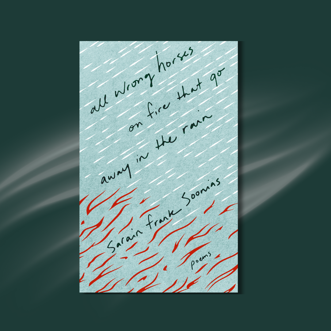 Two Poems: All Wrong Horses on Fire That Go Away in the Rain