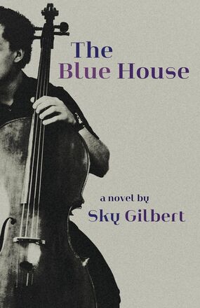 The cover of The Blue House by Sky Gilbert.