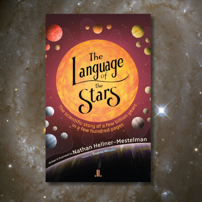The cover of The Language of the Stars: The Scientific Story of a Few Billion Years in a Few Hundred Pages, written and illustrated by Nathan Hellner-Mestelman. A large, burning sun is ringed by multicoloured planets against a purply-red sky.