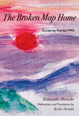 The cover of The Broken Map Home by Konosuke Masuda, translated by Keiko Honda.