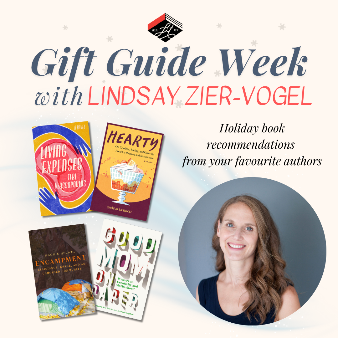 A graphic reading "Gift Guide Week with Lindsay Zier-Vogel" There is an inset photo of Selena and her six book picks: Hearty by andrea bennett, Good Mom on Paper by Stacey May Fowles, Living Expenses by Teri Vlassopoulos, and Encampment by Maggie Helwig.