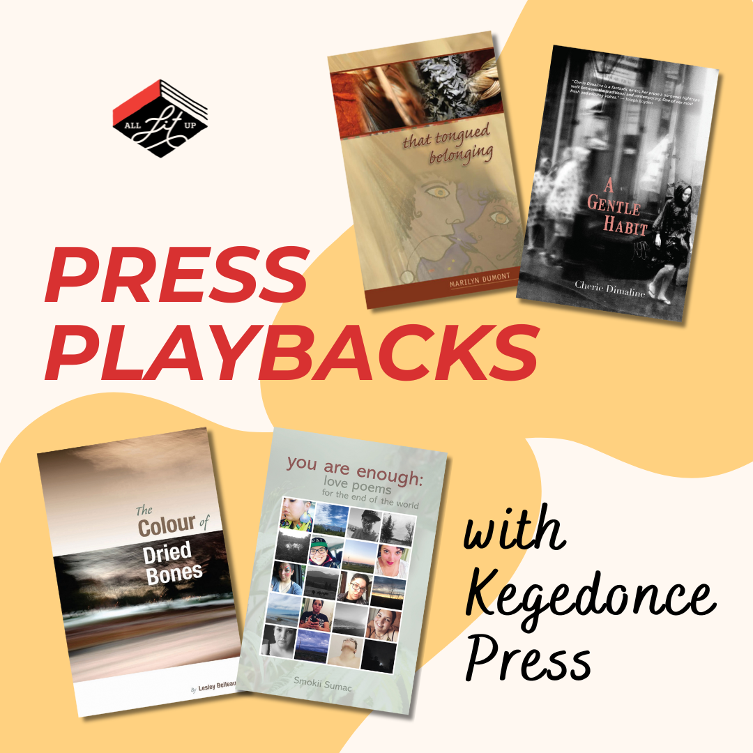 A graphic labelled "Press playbacks with Kegedonce Press" featuring four book covers: That Tongued Belonging by Marilyn Dumont, A Gentle Habit by Cherie Dimaline, The Colour of Dried Bones by Lesley Belleau, and You Are Enough: Love Poems for the End of the World by Smokii Sumac.