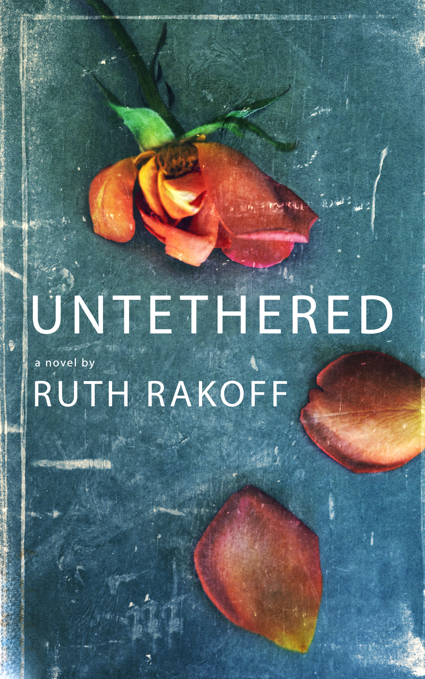 The cover of Untethered by Ruth Rakoff, showing an orange-yellow rose shedding its petals.