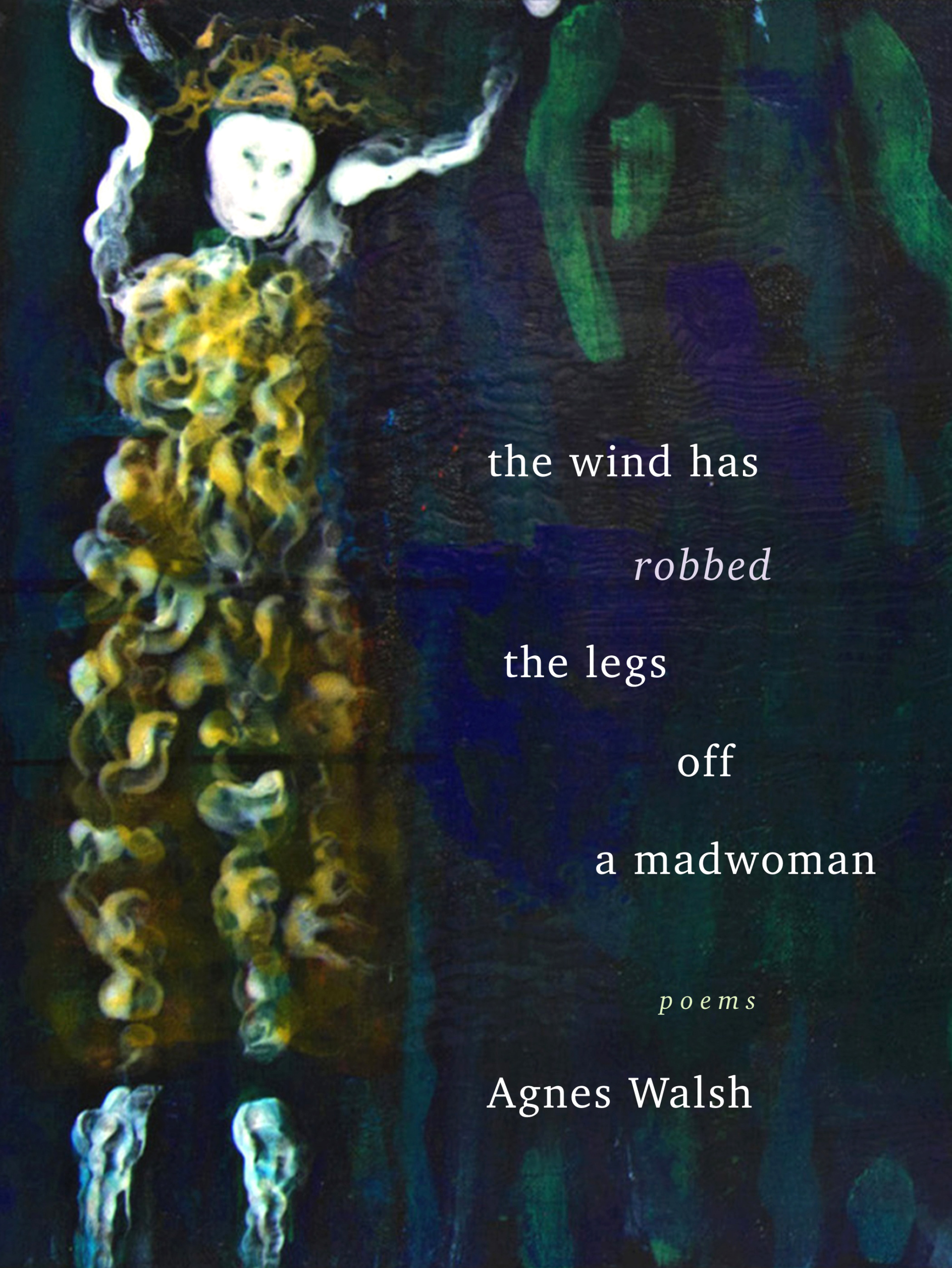 The cover of The Wind Has Robbed the Legs Off a Madwoman
