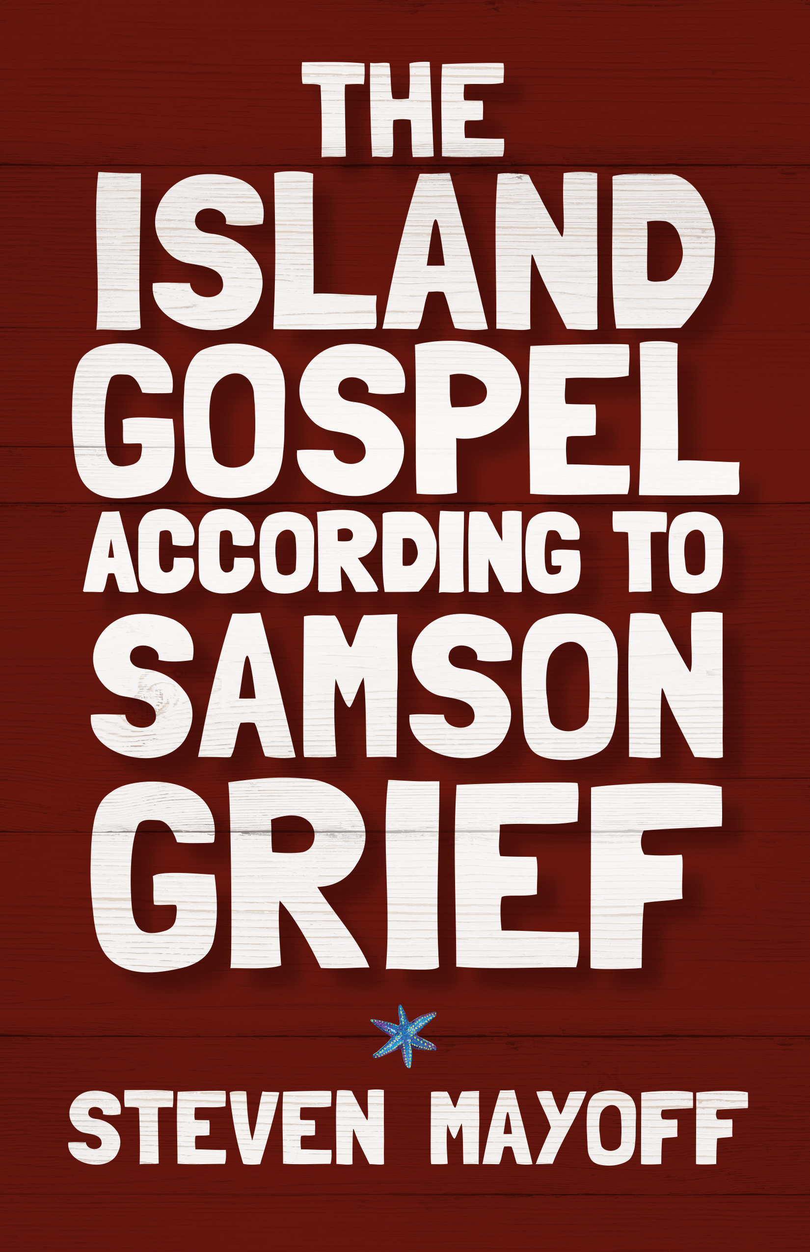 The Island Gospel According to Samson Grief by Steven Mayoff.